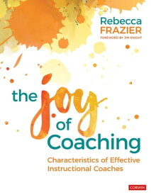 The Joy of Coaching Characteristics of Effective Instructional Coaches【電子書籍】[ Rebecca A. Frazier ]