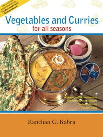 Vegetables And Curries For All Seasons【電子書籍】[ Kanchan Kabra ]