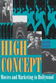 High Concept Movies and Marketing in Hollywood【電子書籍】[ Justin Wyatt ]