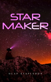 Star Maker Sci-Fi Novel【電子書籍】[ Olaf Stapledon ]
