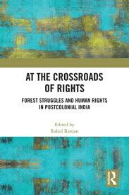 At the Crossroads of Rights Forest Struggles and Human Rights in Postcolonial India【電子書籍】
