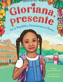 Gloriana, presente De Rep?blica Dominicana al Bronx / Gloriana, Presente. A First Day of School Story【電子書籍】[ Alyssa Reynoso-Morris ]