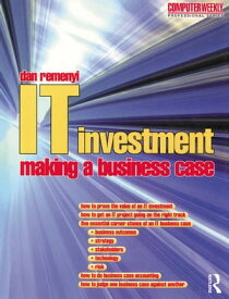 IT Investment: Making a Business Case【電子書籍】[ Dan Remenyi ]