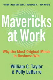 Mavericks at Work Why the Most Original Minds in Business Win【電子書籍】[ William C. Taylor ]