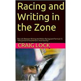 Writing and Racing in the Zone "The pursuit of excellence is most worthy"【電子書籍】[ craig lock ]