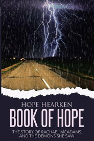 Book of Hope The Story of Rachael Mcadams and the Demons She Saw【電子書籍】[ Hope Hearken ]