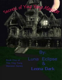 Secrets of Ying Yang Mansion【電子書籍】[ Luna Eclipse ]