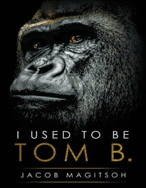 I Used to Be Tom B.【電子書籍】[ Jacob Magitsoh ]