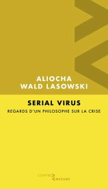 Serial Virus. Regards d'un philosophe sur la crise【電子書籍】[ Aliocha WALD LASOWSKI ]