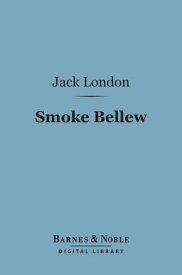 Smoke Bellew (Barnes & Noble Digital Library)【電子書籍】[ Jack London ]