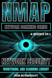 NMAP Network Scanning Series Network Security, Monitoring, And Scanning Library【電子書籍】[ Rob Botwright ]