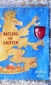 Raising the Griffin【電子書籍】[ Melissa Wyatt ]