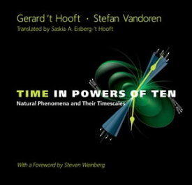 Time In Powers Of Ten: Natural Phenomena And Their Timescales【電子書籍】[ Stefan Vandoren ]