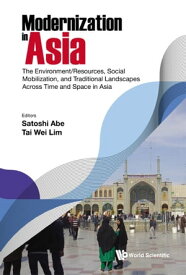 Modernization In Asia: The Environment/resources, Social Mobilization, And Traditional Landscapes Across Time And Space In Asia【電子書籍】[ Satoshi Abe ]