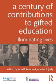 A Century of Contributions to Gifted Education Illuminating Lives【電子書籍】