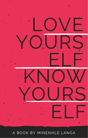 Love Yourself, Know Yourself【電子書籍】[ Minenhle Langa ]