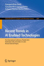 Recent Trends in AI Enabled Technologies First International Conference, ThinkAI 2023, Hyderabad, India, December 29, 2023, Revised Selected Papers【電子書籍】