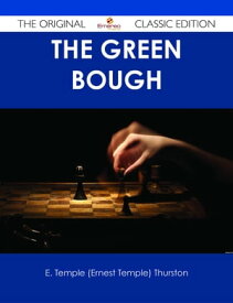 The Green Bough - The Original Classic Edition【電子書籍】[ E. Temple (Ernest Temple) Thurston ]