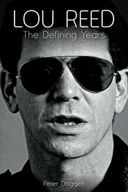 Lou Reed: The Defining Years【電子書籍】[ Peter Dogget ]