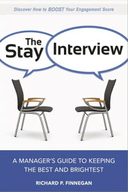 The Stay Interview A Manager's Guide to Keeping the Best and Brightest【電子書籍】[ Richard Finnegan ]
