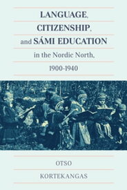 Language, Citizenship, and S?mi Education in the Nordic North, 1900-1940【電子書籍】[ Otso Kortekangas ]