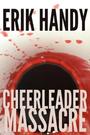 Cheerleader Massacre【電子書籍】[ Erik Handy ]