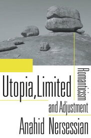 Utopia, Limited Romanticism and Adjustment【電子書籍】[ Anahid Nersessian ]