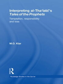 Interpreting al-Tha'labi's Tales of the Prophets Temptation, Responsibility and Loss【電子書籍】[ Marianna Klar ]