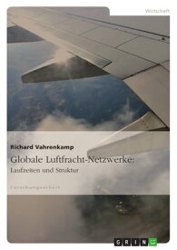 Globale Luftfracht-Netzwerke: Laufzeiten und Struktur Laufzeiten und Struktur【電子書籍】[ Richard Vahrenkamp ]