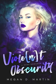 Viole[n]t Obscurity: A Dark Romance Violent, #1【電子書籍】[ Megan D. Martin ]
