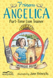 Princess Angelica, Part-Time Lion Trainer【電子書籍】[ Monique Polak ]