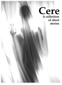 Cere: A collection of short stories【電子書籍】[ Clay Denton ]