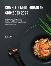 The Complete Mediterranean Cookbook A Comprehensive Collection of Wholesome Recipes, Cooking Tips, and Cultural Insights to Nourish Your Body and Delight Your Taste Buds【電子書籍】[ Md Nazrul Islam ]