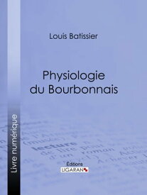 Physiologie du Bourbonnais【電子書籍】[ Louis Batissier ]