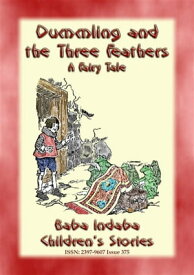 DUMMLING AND THE THREE FEATHERS - A European Children’s Story Baba Indaba Children's Stories - Issue 375【電子書籍】[ Anon E. Mouse ]