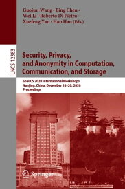 Security, Privacy, and Anonymity in Computation, Communication, and Storage SpaCCS 2020 International Workshops, Nanjing, China, December 18-20, 2020, Proceedings【電子書籍】
