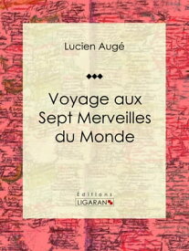Voyage aux Sept Merveilles du Monde【電子書籍】[ Lucien Aug? ]