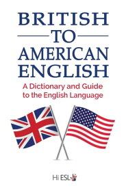 British to American English: A Dictionary and Guide to the English Language【電子書籍】[ Sebastian Carpenter ]