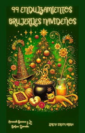 99 Endulzamientos Brujeriles Navide?os Arcanah Bacana【電子書籍】[ Lorena Tercon Arbiza ]