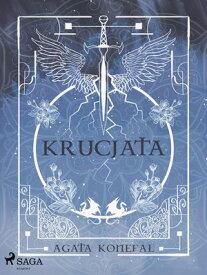 Krucjata. Saga Niebios i Otch?ani tom 1【電子書籍】[ Agata Konefa? ]