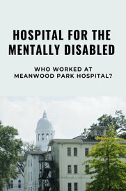 Hospital For The Mentally Disabled: Who Worked At Meanwood Park Hospital?【電子書籍】[ Connecticut Guitar Society, Inc ]