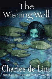 The Wishing Well【電子書籍】[ Charles de Lint ]
