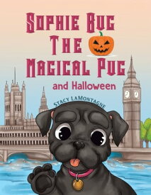 Sophie Bug the Magical Pug and Halloween【電子書籍】[ Stacy LaMontagne ]
