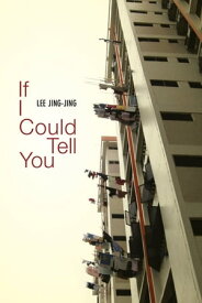 If I Could Tell You Singapore fiction, modern fiction on family life【電子書籍】[ Lee-Jing Jing ]