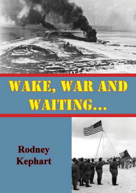 Wake, War And Waiting… 【電子書籍】[ Rodney Kephart ]
