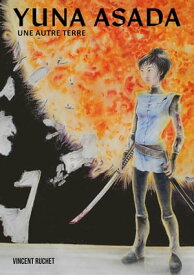 YUNA ASADA Une Autre Terre【電子書籍】[ Vincent Ruchet ]