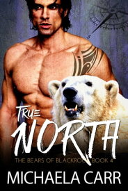 True North A Fated Mates Bear Shifter Romantic Suspense【電子書籍】[ Michaela Carr ]