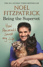 How Animals Saved My Life: Being the Supervet The perfect gift for animal lovers【電子書籍】[ Professor Noel Fitzpatrick ]