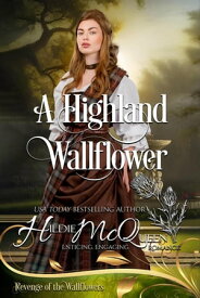 A Highland Wallflower Revenge of the Wallflowers, #10【電子書籍】[ Hildie McQueen ]
