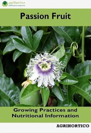 Passion Fruit Growing Practices and Nutritional Value【電子書籍】[ AGRIHORTICO ]